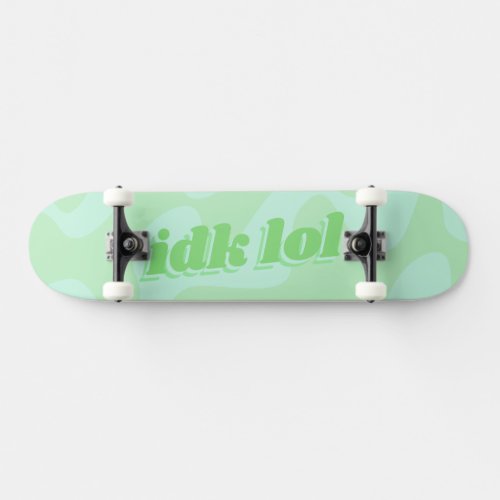 IDK LOL Pastel Green Groovy Modern Typography Skateboard