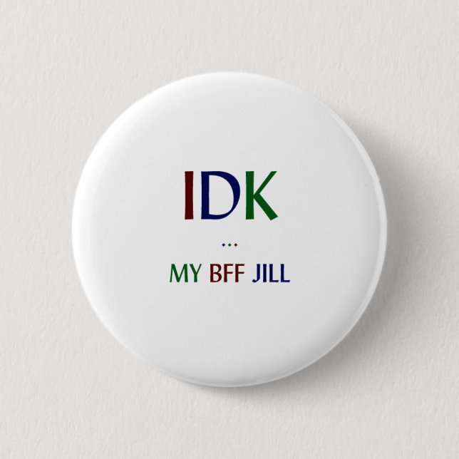 IDK My BFF Jill Pinback Button (Front)
