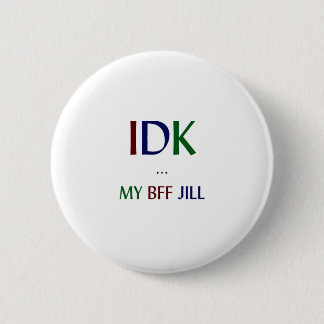 IDK My BFF Jill Pinback Button