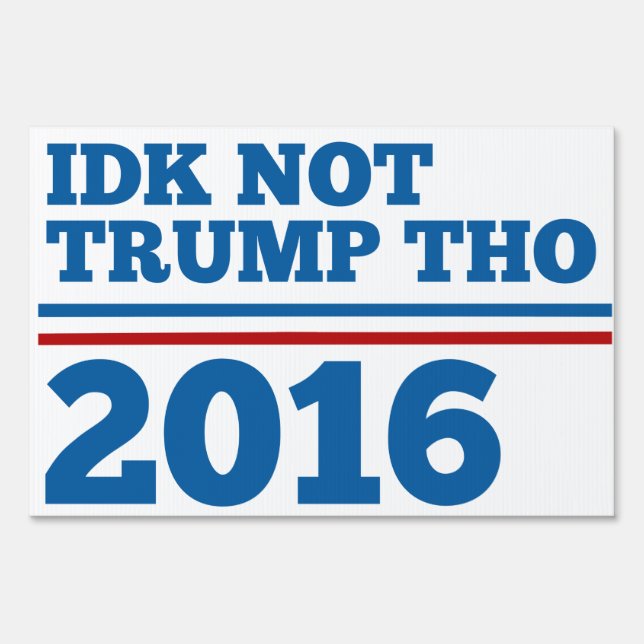 Idk Not Trump Tho Yard Sign (Front)