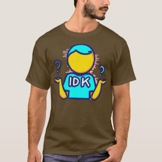 IDK tshirt
