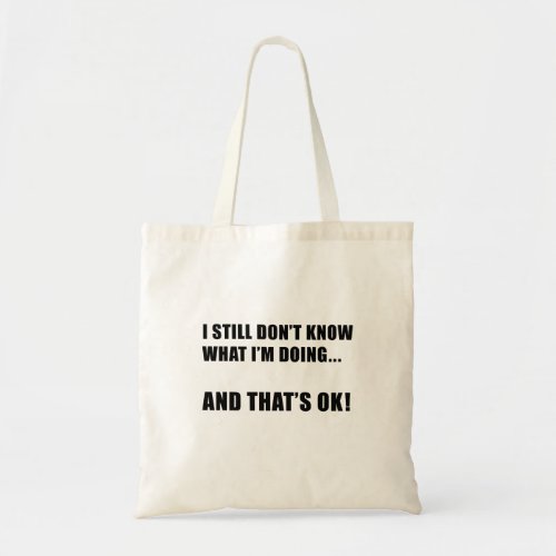 IDK What Im Doing Positive Quote Tote Bag