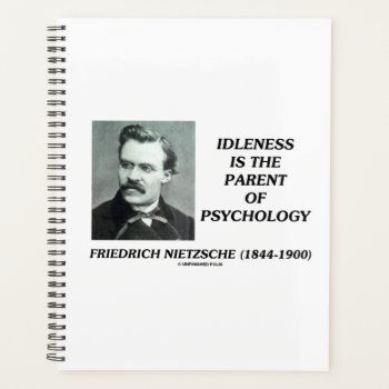 Idleness Is The Parent Of Psychology Nietzsche Planner by unfinishedpolis at Zazzle