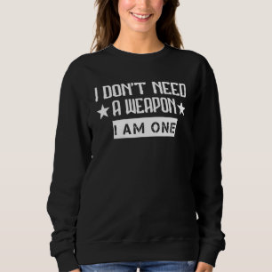 I'don't Need I Am One Karate  Graphic Sweatshirt