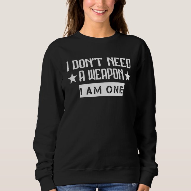 I'don't Need I Am One Karate  Graphic Sweatshirt (Front)