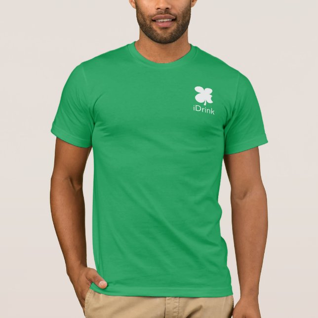 iDrink funny green lucky shamrock St Patrick's Day T-Shirt (Front)