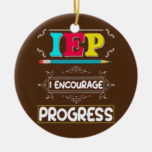 IEP I Encourage Progress Education Teacher Ceramic Ornament