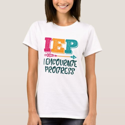 IEP I Encourage Progress IEP Teacher T_Shirt