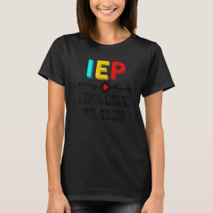 IEP I Encourage Progress Special Education School  T-Shirt