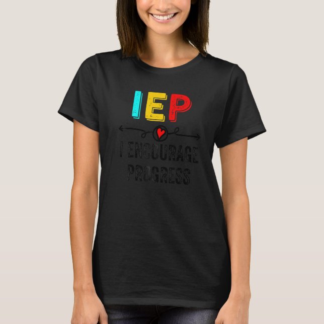IEP I Encourage Progress Special Education School  T-Shirt (Front)