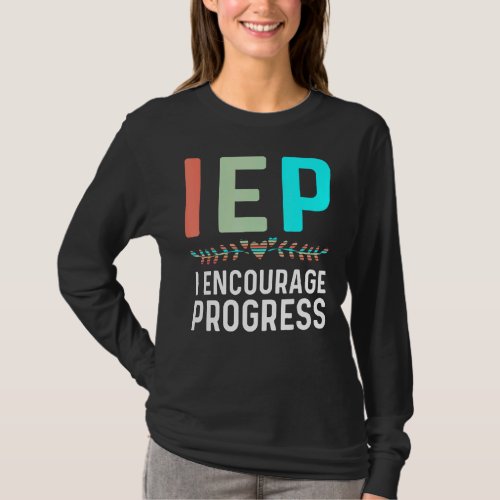 Iep I Encourage Progress Special Education School  T_Shirt