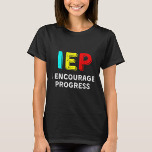 IEP I Encourage Progress Special Education School T-Shirt
