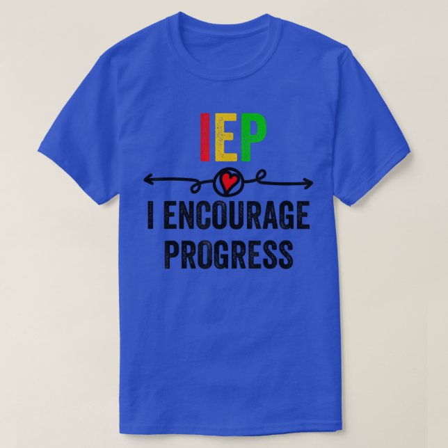IEP I Encourage Progress Special Education School  T-Shirt (Design Front)
