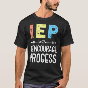 Iep I Encourage Progress Special Education School  T-Shirt