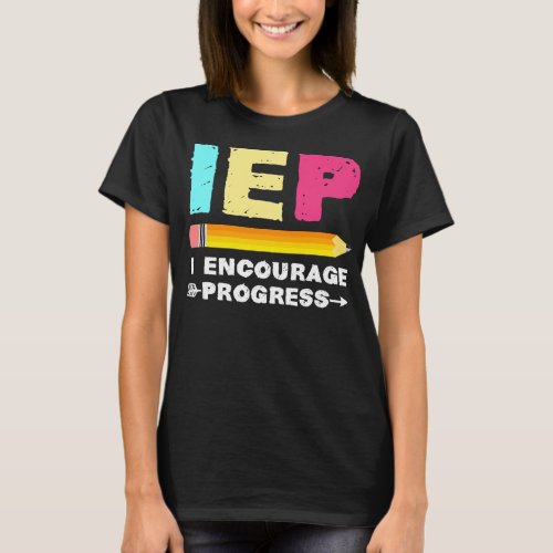 IEP Special Education Teacher IEP I Encourage T_Shirt