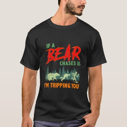 If A Bear Chases Us IM Tripping You Camping Joke T_Shirt
