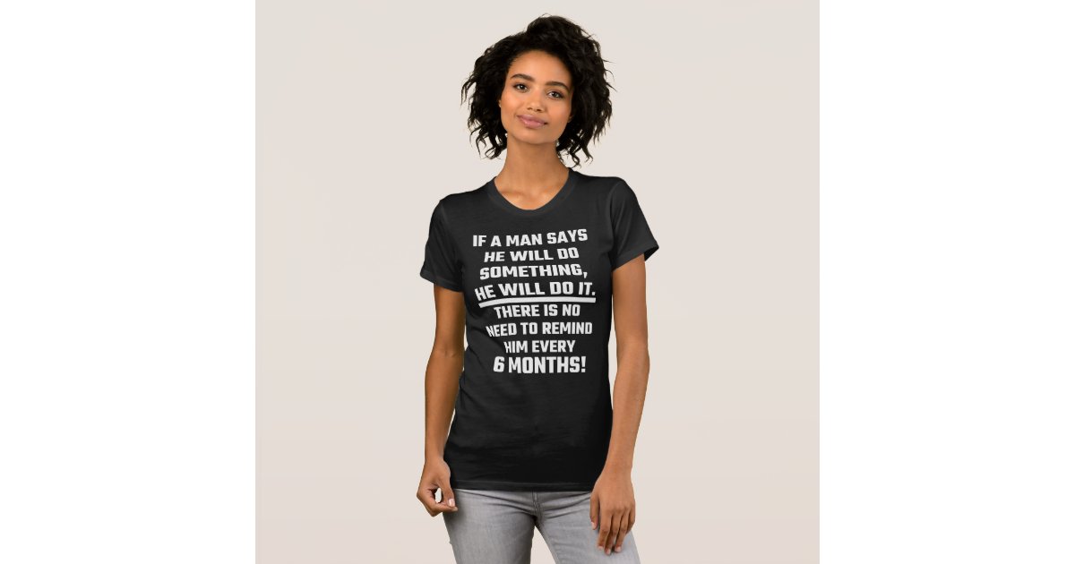 if a says he will do something he will do it t shirt zazzle if a says he will do something he will do it t shirt zazzle