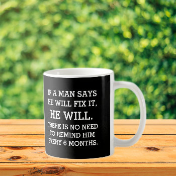 If A Man Says He Will Fix It Coffee Mug by Ricaso_Designs at Zazzle