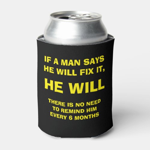 IF A MAN SAYS HE WILL FIX IT HE WILL CAN COOLER