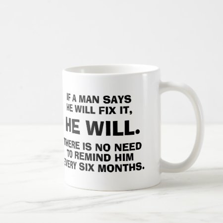 If A Man Says He Will Fix It He Will - Coffee Mug