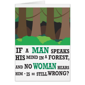 If a man speaks his mind in a forest... cards