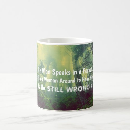 If A Man Speaks In A Forest Coffee Mug