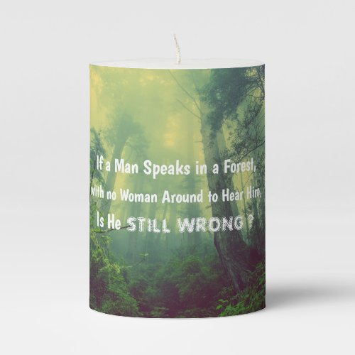 If A Man Speaks In A Forest Funny Quote Pillar Candle