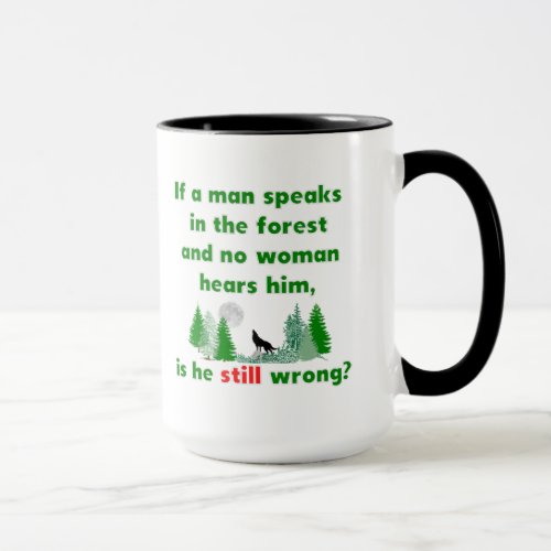 If A Man Speaks In The Forest Comical Mug