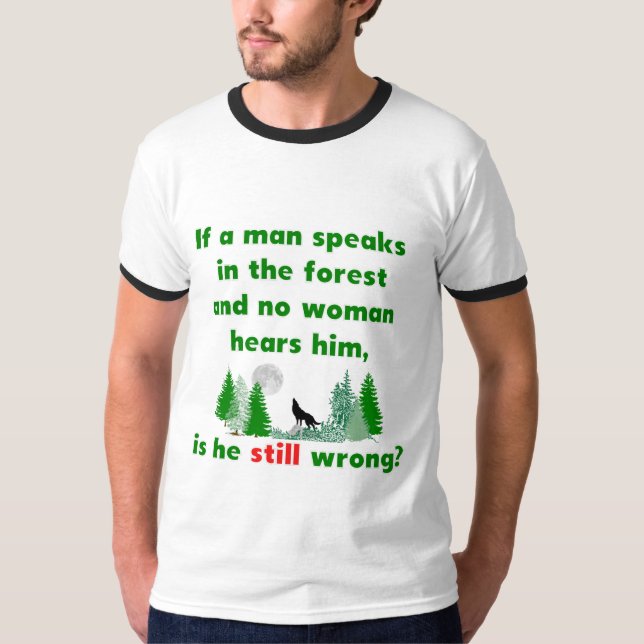 If A Man Speaks In The Forest Joking T-Shirt (Front)