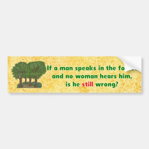 If A Man Speaks In The Forest Witty Bumper Sticker