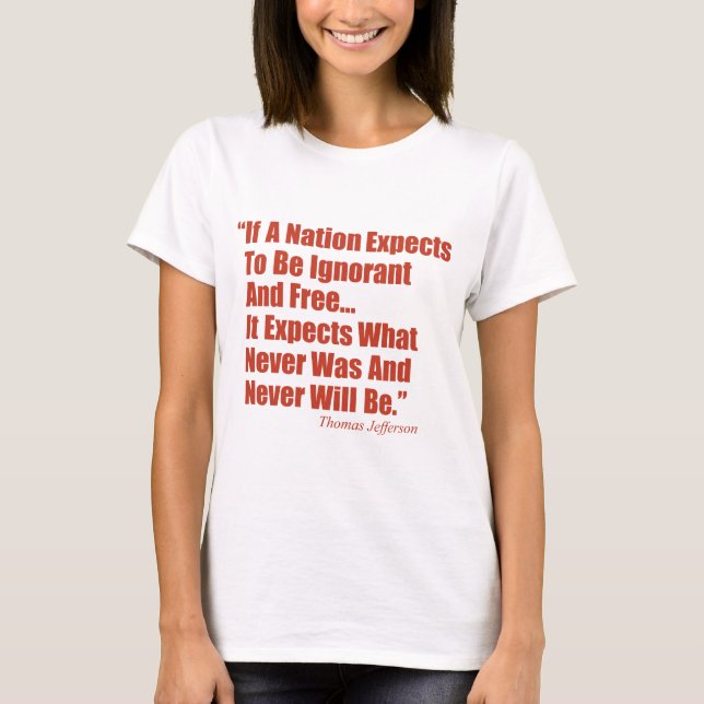 If a Nation Expect to be Ignorant and Free... T-Shirt (Front)