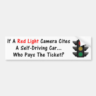 If A Red Light Camera Cites A Self-Driving Car... Bumper Sticker