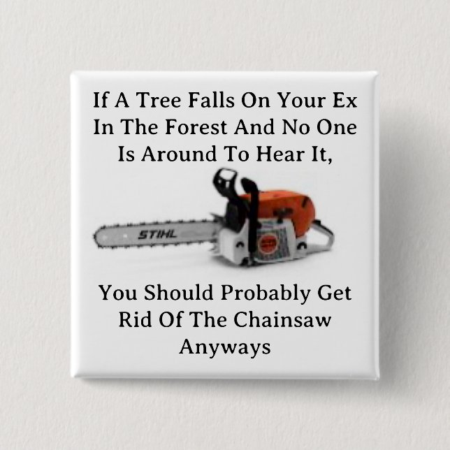 If A Tree Falls On Your Ex Button (Front)