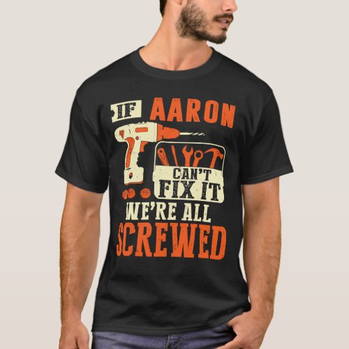 If Aaron name cant fix it were all screwed T_Shirt