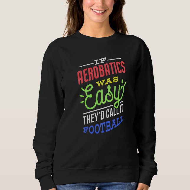 If Aerobatics Was Easy Saying Funny Premium Sweatshirt (Front)