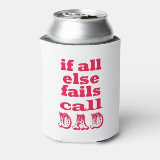If all else fails, call Dad - Funny Father's Quote Can Cooler