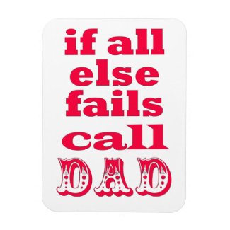 If all else fails, call Dad - Funny Father's Quote
