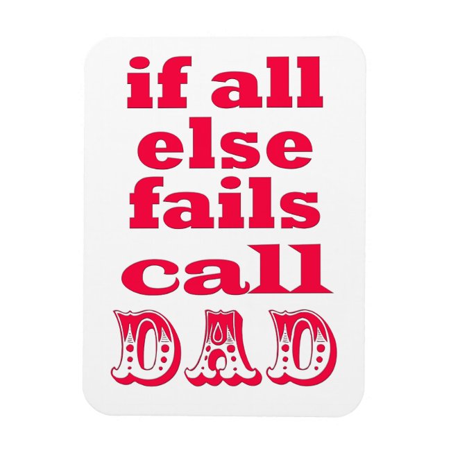 If all else fails, call Dad - Funny Father's Quote