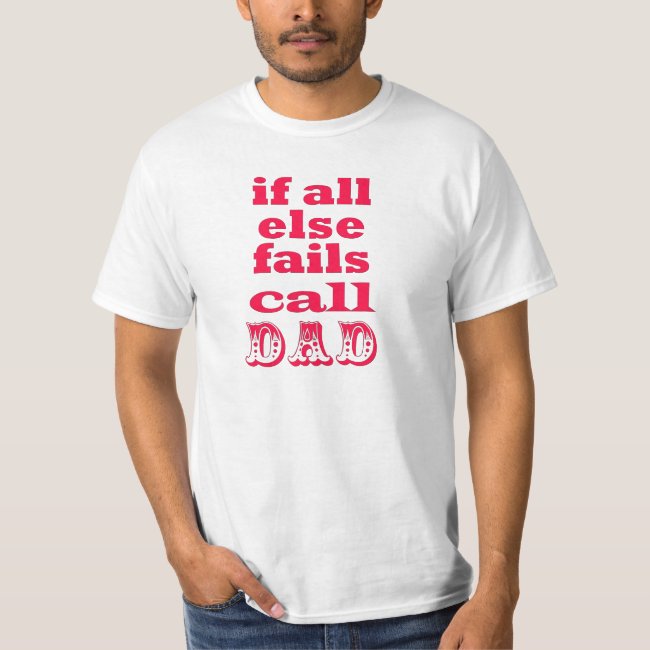 If all else fails, call Dad - Funny Father's Quote