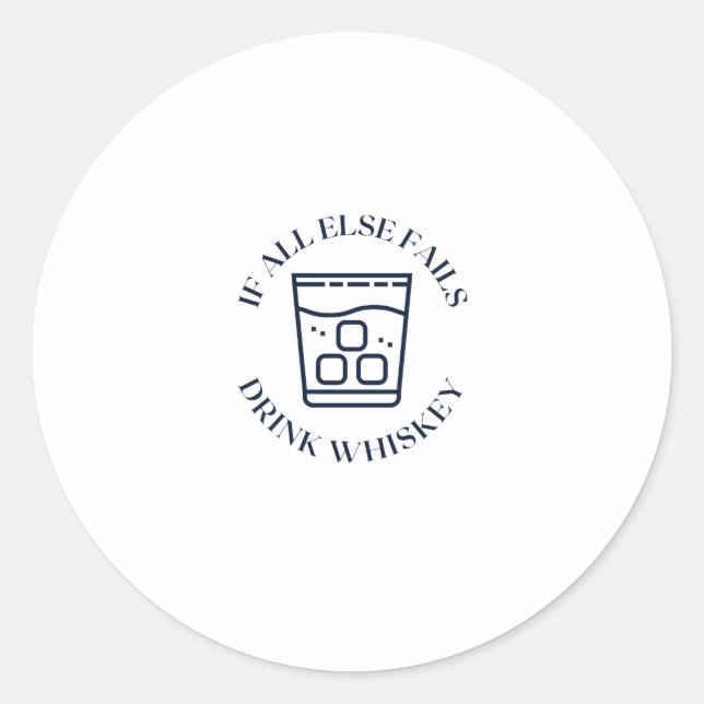 If all else fails drink whiskey classic round sticker (Front)