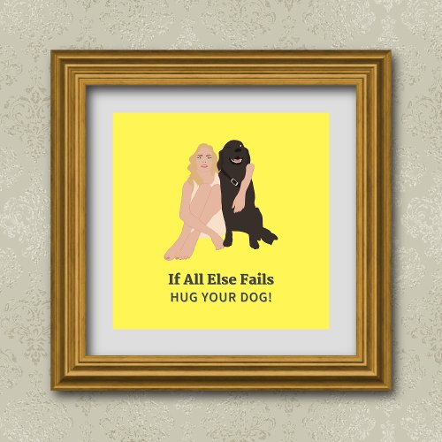 If All Else Fails Hug Your Dog Pet Lover Gift Poster