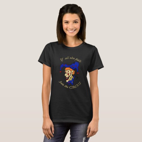 If all else fails join the CIRCUS blue clown T_Shirt