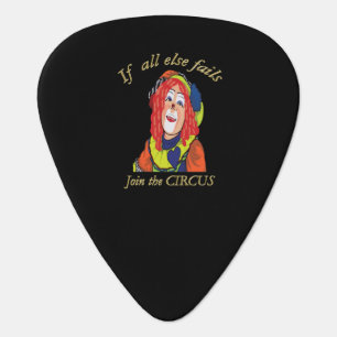 If all else fails join the CIRCUS female clown Guitar Pick