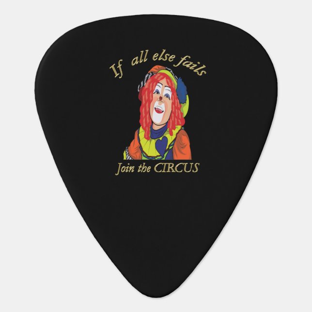 If all else fails join the CIRCUS female clown Guitar Pick (Front)