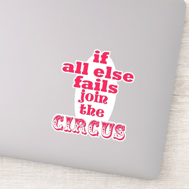 If all else fails, join the circus - Funny Quote Sticker (Detail)