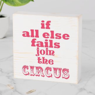If all else fails, join the circus - Funny Quote