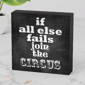 If all else fails, join the circus - Funny Quote
