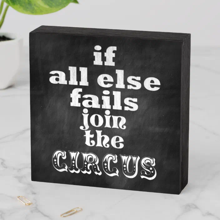 If All Else Fails Join The Circus Funny Quote Wooden Box Sign Zazzle Com