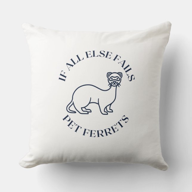 If all else fails pet ferrets throw pillow (Front)