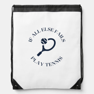 If all else fails play tennis drawstring bag